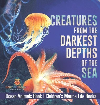 bokomslag Creatures from the Darkest Depths of the Sea - Ocean Animals Book Children's Marine Life Books