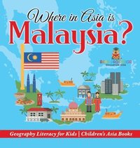 bokomslag Where in Asia is Malaysia? Geography Literacy for Kids Children's Asia Books