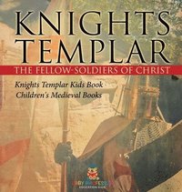 bokomslag Knights Templar the Fellow-Soldiers of Christ Knights Templar Kids Book Children's Medieval Books