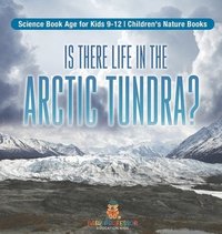 bokomslag Is There Life in the Arctic Tundra? Science Book Age for Kids 9-12 Children's Nature Books