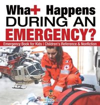 bokomslag What Happens During an Emergency? Emergency Book for Kids Children's Reference & Nonfiction