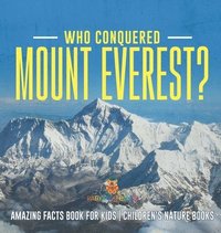 bokomslag Who Conquered Mount Everest? Amazing Facts Book for Kids Children's Nature Books