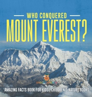 bokomslag Who Conquered Mount Everest? Amazing Facts Book for Kids Children's Nature Books
