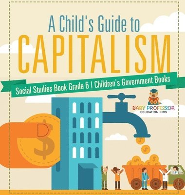 bokomslag Child's Guide to Capitalism - Social Studies Book Grade 6 Children's Government Books