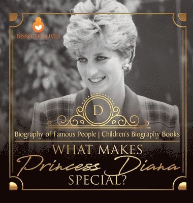 Dissected Lives - What Makes Princess Diana Special? Biography of Famous People Children's Biography Books, Inbunden