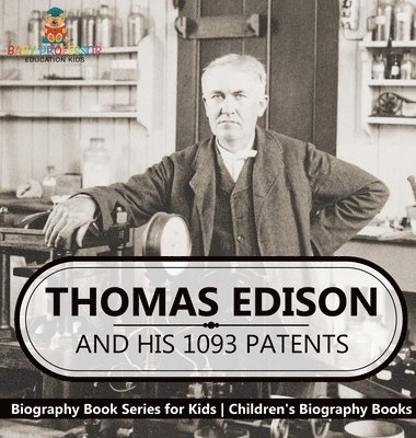 bokomslag Thomas Edison and His 1093 Patents - Biography Book Series for Kids Children's Biography Books