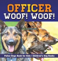 bokomslag Officer Woof! Woof! Police Dogs Book for Kids Children's Dog Books