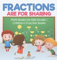 bokomslag Fractions are for Sharing - Math Books for Kids Grade 1 Children's Fraction Books