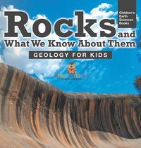 bokomslag Rocks and What We Know About Them - Geology for Kids Children's Earth Sciences Books