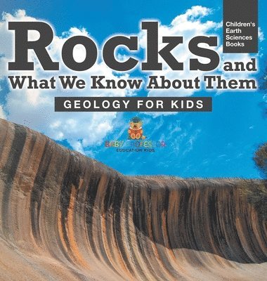 bokomslag Rocks and What We Know About Them - Geology for Kids Children's Earth Sciences Books