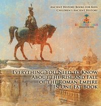 bokomslag Everything You Need to Know About the Rise and Fall of the Roman Empire In One Fat Book - Ancient History Books for Kids Children's Ancient History