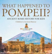 bokomslag What Happened to Pompeii? Ancient Rome History for Kids Children's Ancient History