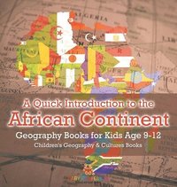 bokomslag Quick Introduction to the African Continent - Geography Books for Kids Age 9-12 Children's Geography & Culture Books