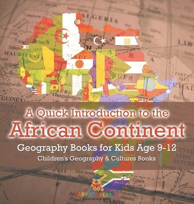 bokomslag Quick Introduction to the African Continent - Geography Books for Kids Age 9-12 Children's Geography & Culture Books