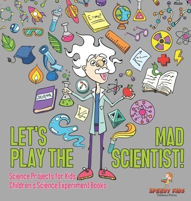 bokomslag Let's Play the Mad Scientist! Science Projects for Kids Children's Science Experiment Books