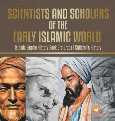 bokomslag Scientists and Scholars of the Early Islamic World - Islamic Empire History Book 3rd Grade Children's History