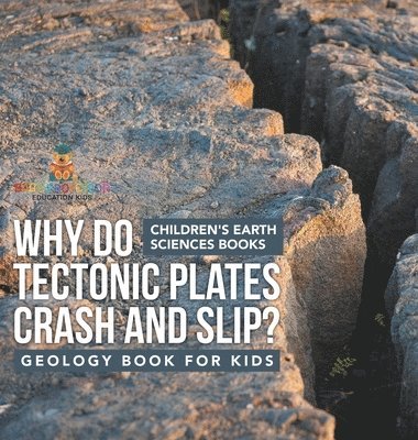 bokomslag Why Do Tectonic Plates Crash and Slip? Geology Book for Kids Children's Earth Sciences Books