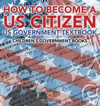 bokomslag How to Become a US Citizen - US Government Textbook Children's Government Books