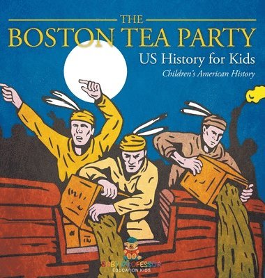 bokomslag Boston Tea Party - US History for Kids Children's American History