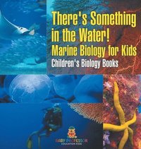bokomslag There's Something in the Water! - Marine Biology for Kids Children's Biology Books