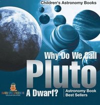 bokomslag Why Do We Call Pluto A Dwarf? Astronomy Book Best Sellers Children's Astronomy Books