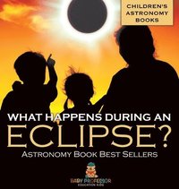 bokomslag What Happens During An Eclipse? Astronomy Book Best Sellers Children's Astronomy Books