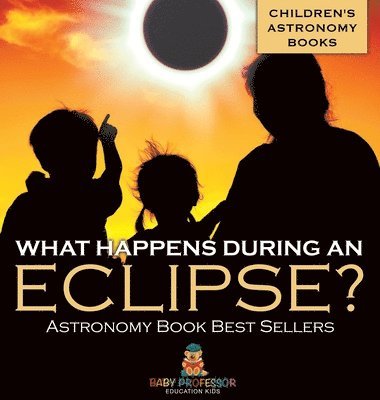 bokomslag What Happens During An Eclipse? Astronomy Book Best Sellers Children's Astronomy Books