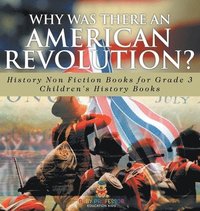 bokomslag Why Was There An American Revolution? History Non Fiction Books for Grade 3 Children's History Books