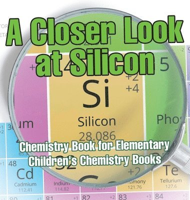bokomslag Closer Look at Silicon - Chemistry Book for Elementary Children's Chemistry Books