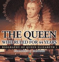 bokomslag Queen Who Ruled for 44 Years - Biography of Queen Elizabeth 1 Children's Biography Books