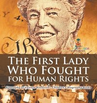 bokomslag First Lady Who Fought for Human Rights - Biography of Eleanor Roosevelt Children's Biography Books