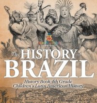 bokomslag History of Brazil - History Book 4th Grade Children's Latin American History