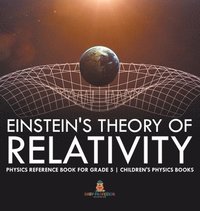 bokomslag Einstein's Theory of Relativity - Physics Reference Book for Grade 5 Children's Physics Books