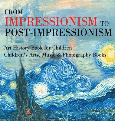 bokomslag From Impressionism to Post-Impressionism - Art History Book for Children Children's Arts, Music & Photography Books