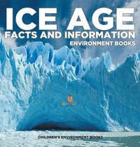 bokomslag Ice Age Facts and Information - Environment Books Children's Environment Books