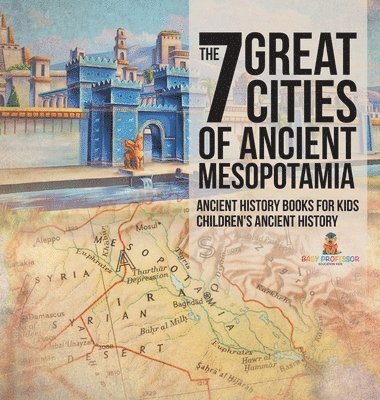 bokomslag 7 Great Cities of Ancient Mesopotamia - Ancient History Books for Kids Children's Ancient History