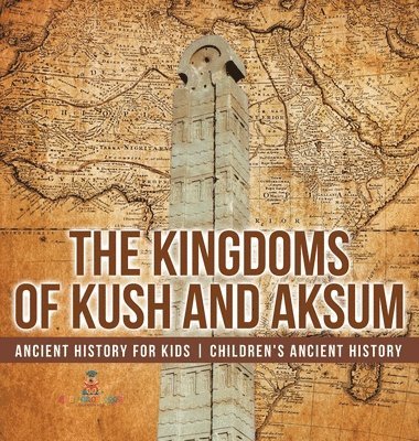 Baby Professor, Baby - Kingdoms of Kush and Aksum - Ancient History for Kids Children's Ancient History, Inbunden