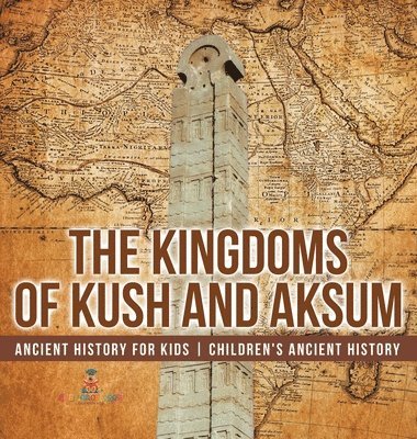 The Kingdoms of Kush and Aksum - Ancient History for Kids Children's Ancient History 1