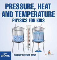 bokomslag Pressure, Heat and Temperature - Physics for Kids - 5th Grade Children's Physics Books