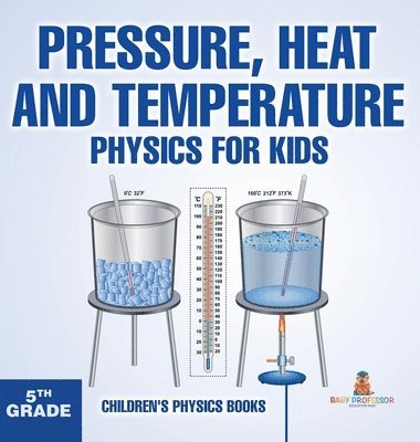 bokomslag Pressure, Heat and Temperature - Physics for Kids - 5th Grade Children's Physics Books