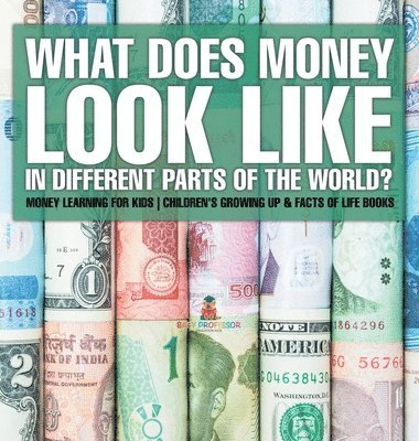bokomslag What Does Money Look Like In Different Parts of the World? - Money Learning for Kids Children's Growing Up & Facts of Life Books