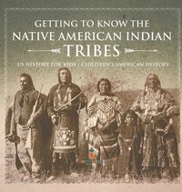 bokomslag Getting to Know the Native American Indian Tribes - US History for Kids Children's American History