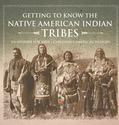 bokomslag Getting to Know the Native American Indian Tribes - US History for Kids Children's American History