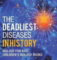 bokomslag Deadliest Diseases in History - Biology for Kids Children's Biology Books