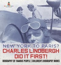 bokomslag New York to Paris? Charles Lindbergh Did It First! Biography of Famous People Children's Biography Books