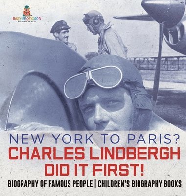 bokomslag New York to Paris? Charles Lindbergh Did It First! Biography of Famous People Children's Biography Books