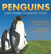 bokomslag Penguins Like Warm Climates Too! Animal Books for Kids 9-12 Children's Animal Books