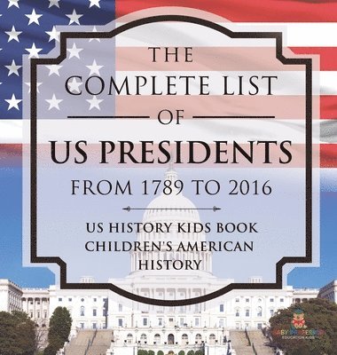 bokomslag The Complete List of US Presidents from 1789 to 2016 - US History Kids Book Children's American History