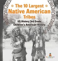 bokomslag 10 Largest Native American Tribes - US History 3rd Grade Children's American History