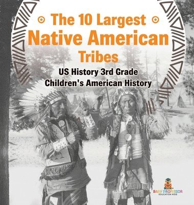 bokomslag 10 Largest Native American Tribes - US History 3rd Grade Children's American History